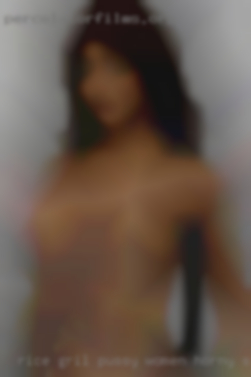 Rice gril pussy women horny sex me contect no ask.