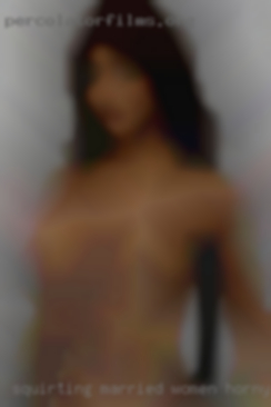 Squirting married women horny pchert near St.